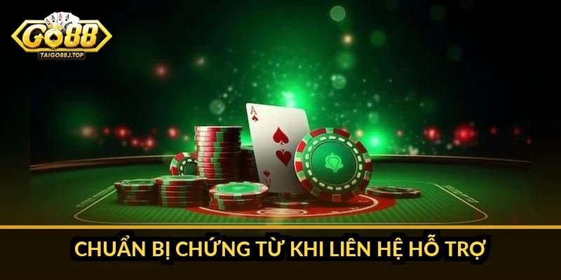 Chuẩn Bị Chứng Từ Khi Liên Hệ Hỗ Trợ